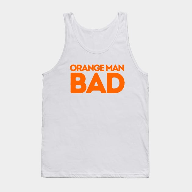 ORANGE MAN BAD POLITICALLY INCORRECT Tank Top by FREE SPEECH SHOP